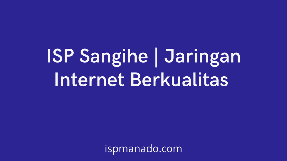 ISP Sangihe | Jaringan Internet Berkualitas dari ISP Manado