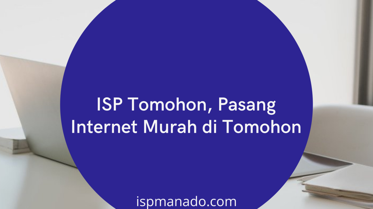 ISP Tomohon, Pasang Internet Murah di Tomohon